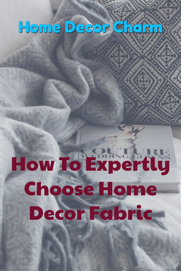 How To Expertly Choose Home Decor Fabric